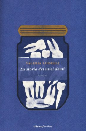 La storia dei miei denti Valeria Luiselli