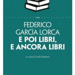 E poi libri e ancora libri Federico Garcia Lorca