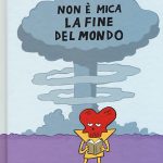 Non è mica la fine del mondo di Francesca Riccioni e Tuono Pettinato