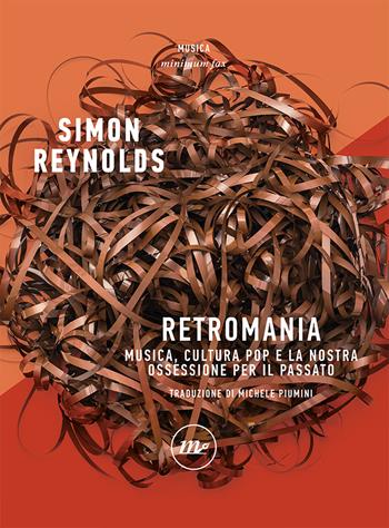 Retromania di Simon Reynolds è ancora la nostra Bibbia 1 simon reynold