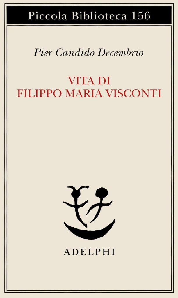 Vita di Filippo Maria Visconti Pier Candido Decembrio