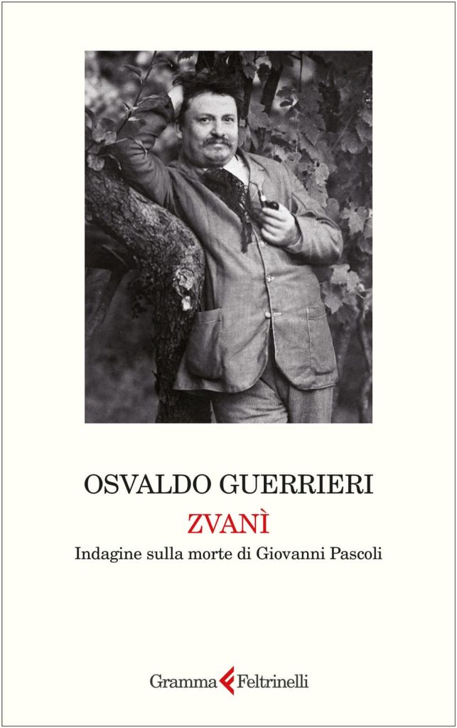 Osvaldo Guerrieri Zvanì. Indagine sulla morte di Giovanni Pascoli.
